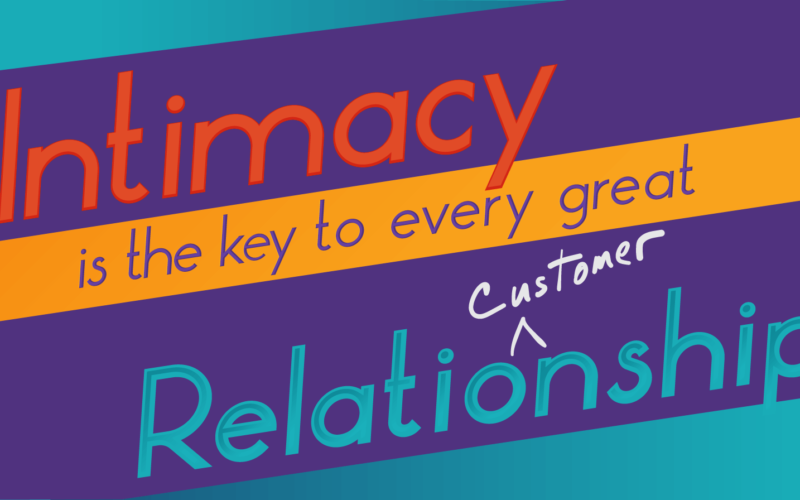 Intimacy is the Key to Every Great Customer Relationship
