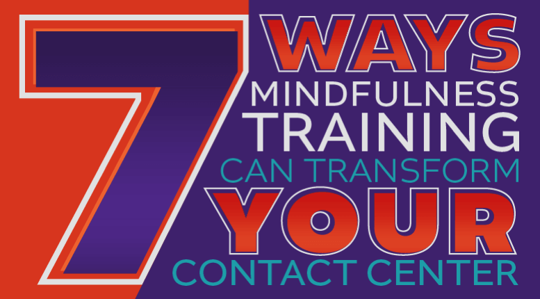 Featured Image for the blog: Seven Ways Mindfulness Training Can Transform Your Contact Center