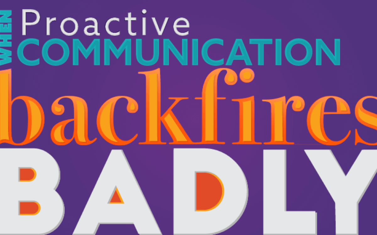 Featured Image for the blog: When Proactive Communication Backfires—Badly