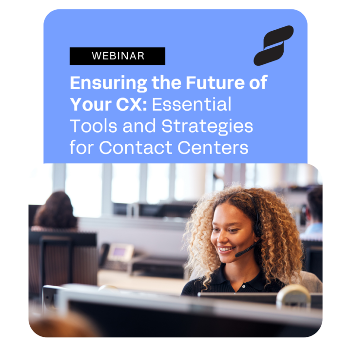 Ensuring the Future of Your CX: Essential Tools and Strategies for Contact Centers